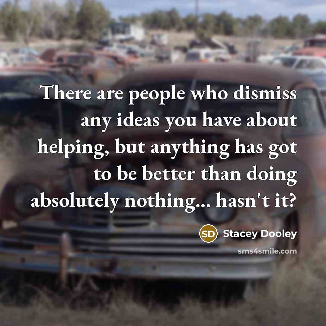 “There are people who dismiss any ideas you have about…” quote by Stacey Dooley
