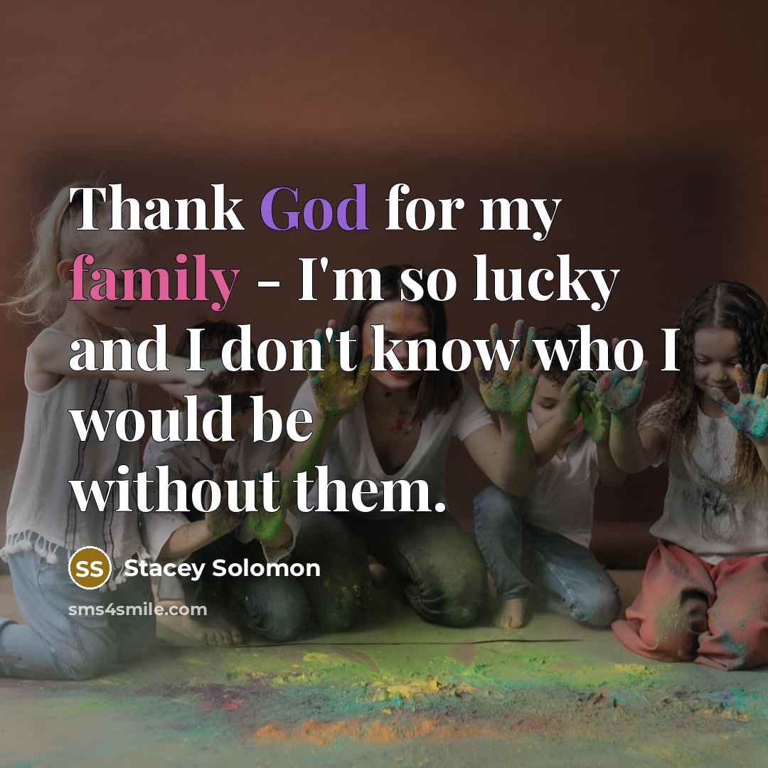 “Thank God for my family - I'm so lucky and…” quote by Stacey Solomon