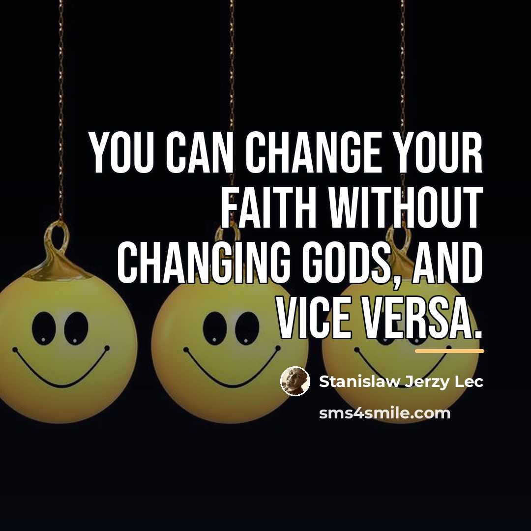 “You can change your faith without changing gods, and vice…” quote by Stanislaw Jerzy Lec