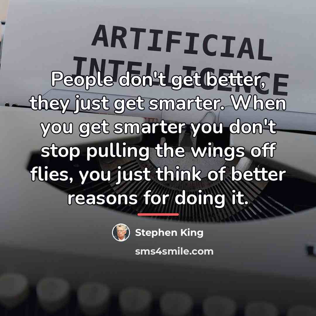 “People don't get better, they just get smarter. When you…” quote by Stephen King
