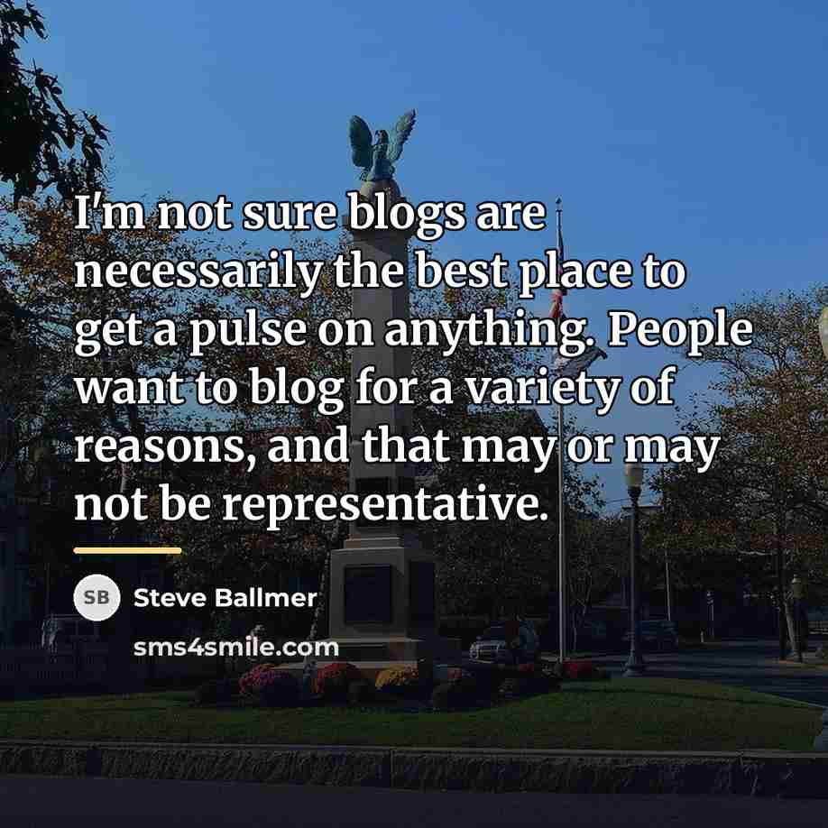 “I'm not sure blogs are necessarily the best place to…” quote by Steve Ballmer
