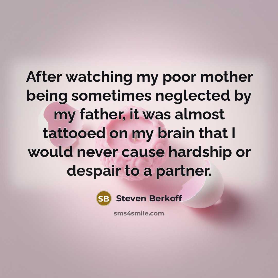 “After watching my poor mother being sometimes neglected by my…” quote by Steven Berkoff