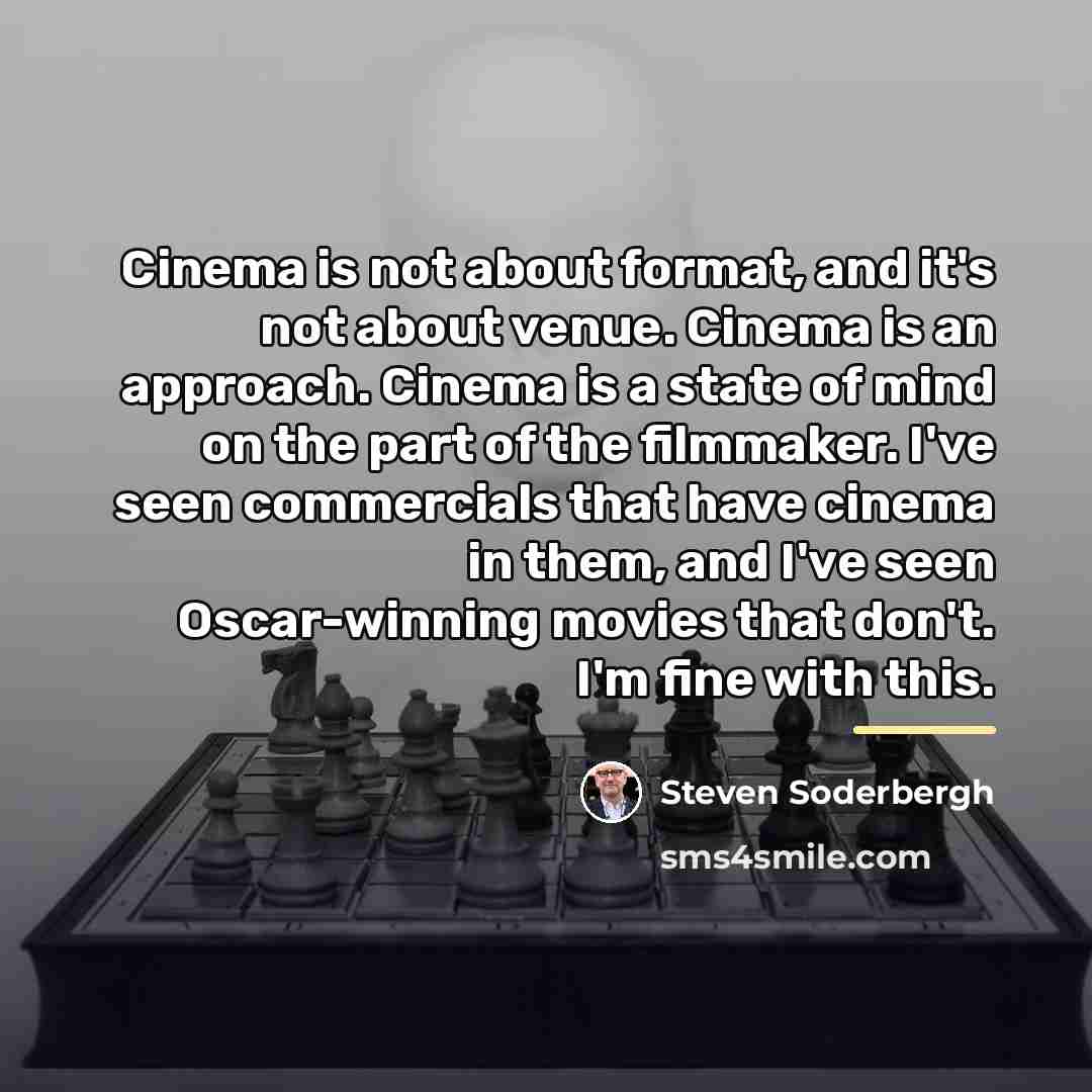 “Cinema is not about format, and it's not about venue.…” quote by Steven Soderbergh