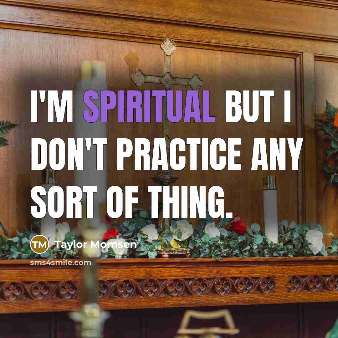 “I'm spiritual but I don't practice any sort of thing.” quote by Taylor Momsen