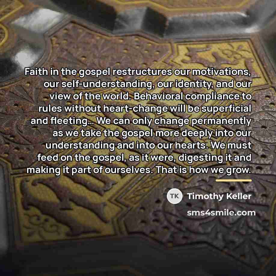 “Faith in the gospel restructures our motivations, our self-understanding, our…” quote by Timothy Keller