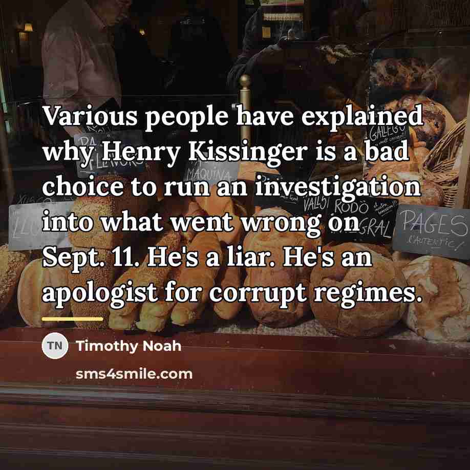 “Various people have explained why Henry Kissinger is a bad…” quote by Timothy Noah