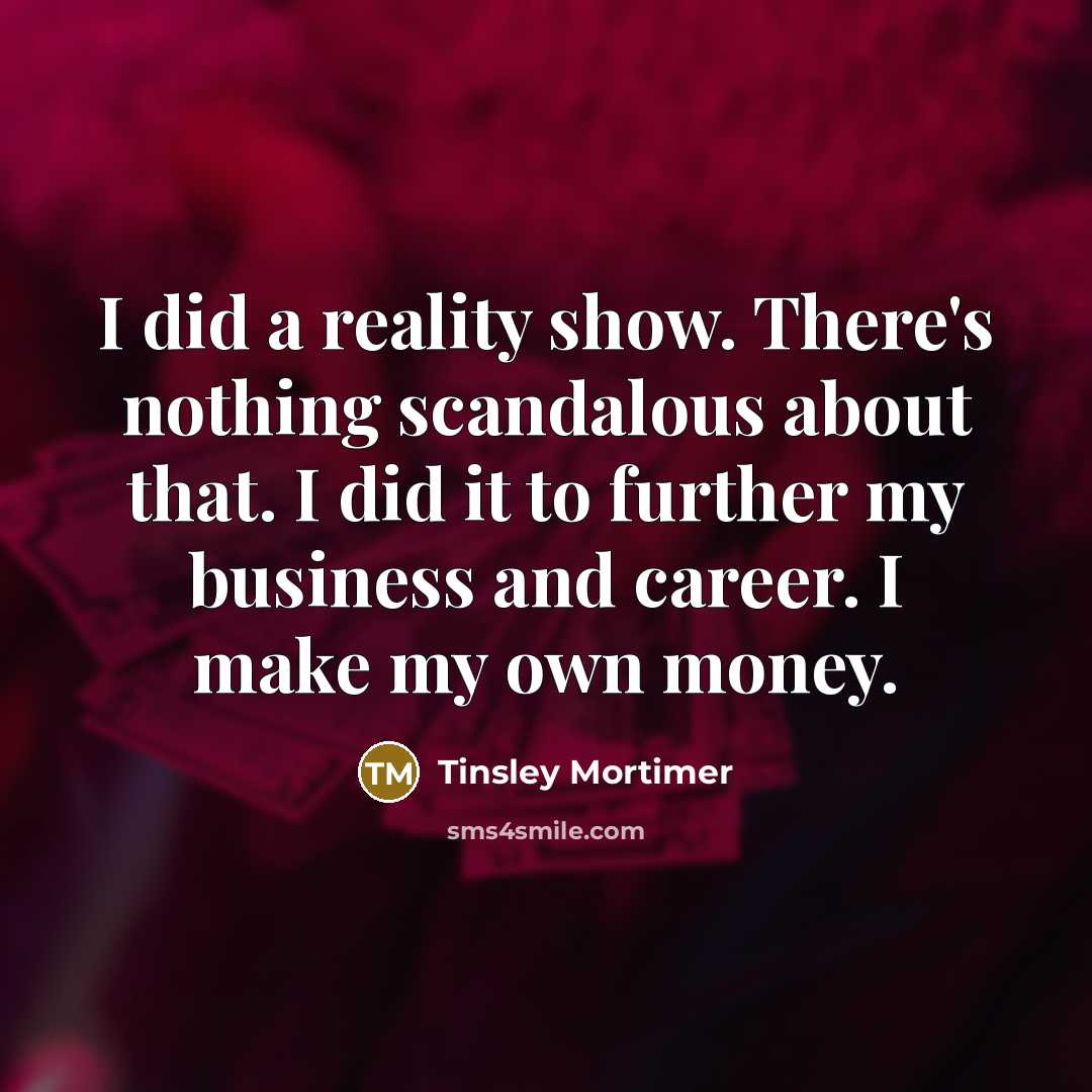 “I did a reality show. There's nothing scandalous about that.…” quote by Tinsley Mortimer