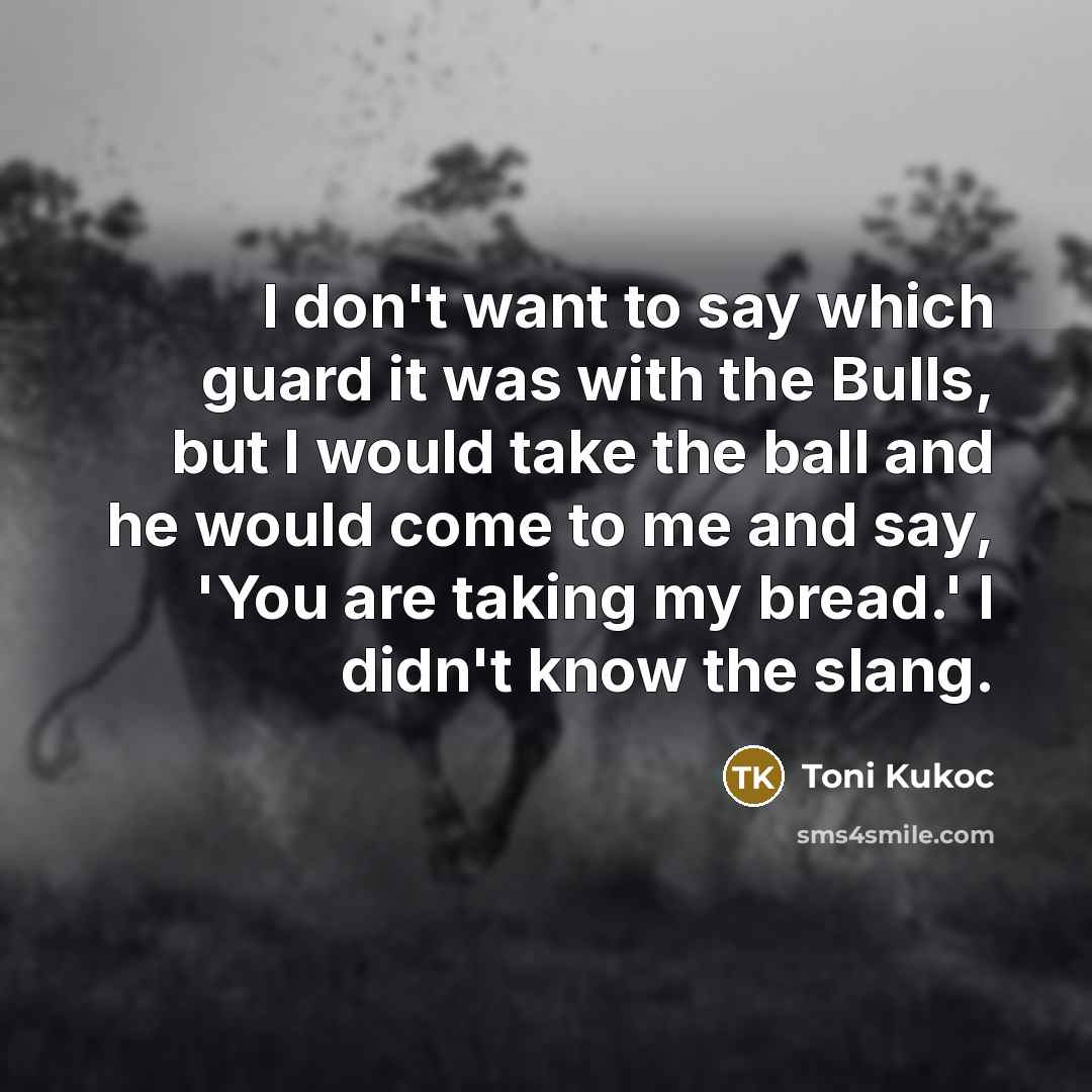 “I don't want to say which guard it was with…” quote by Toni Kukoc