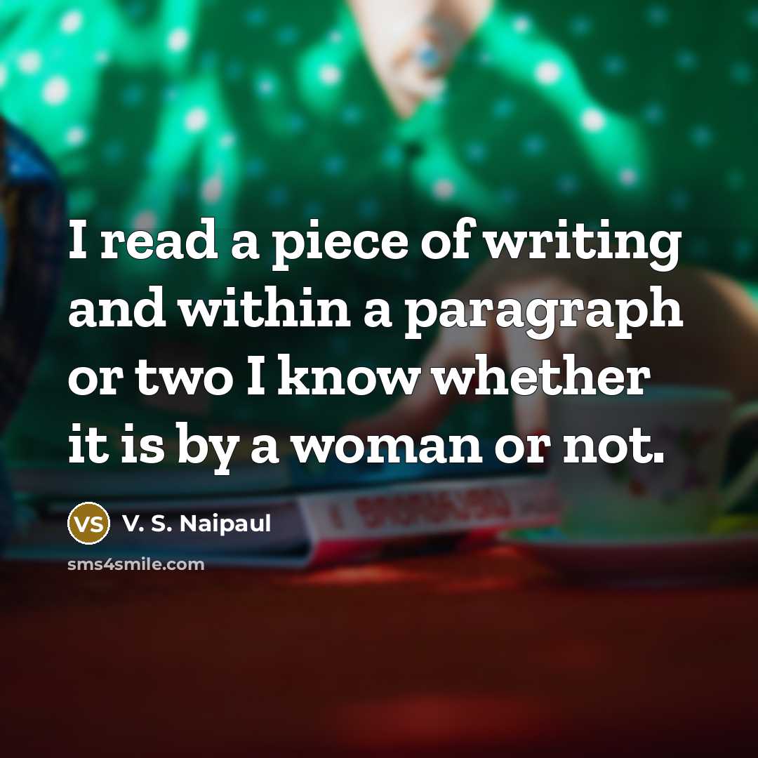 “I read a piece of writing and within a paragraph…” quote by V. S. Naipaul