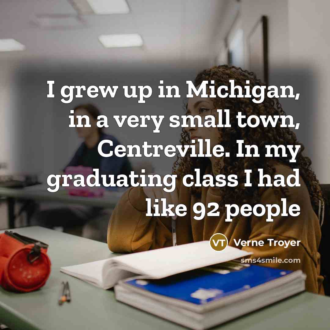 “I grew up in Michigan, in a very small town,…” quote by Verne Troyer