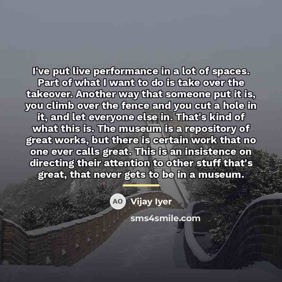 “I've put live performance in a lot of spaces. Part…” quote by Vijay Iyer