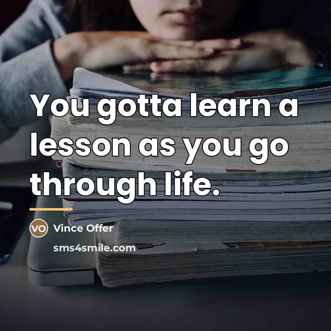 “You gotta learn a lesson as you go through life.…” quote by Vince Offer
