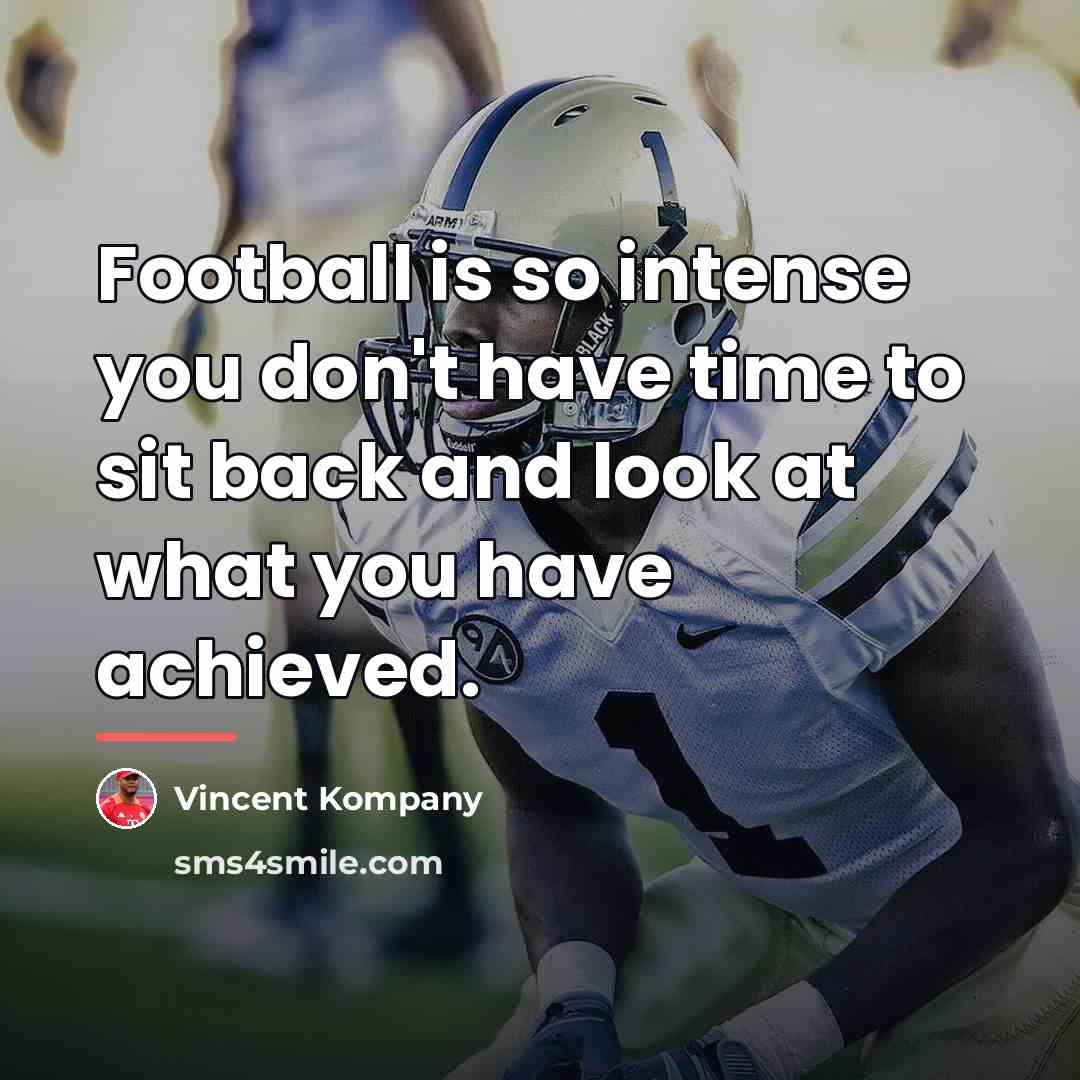 “Football is so intense you don't have time to sit…” quote by Vincent Kompany