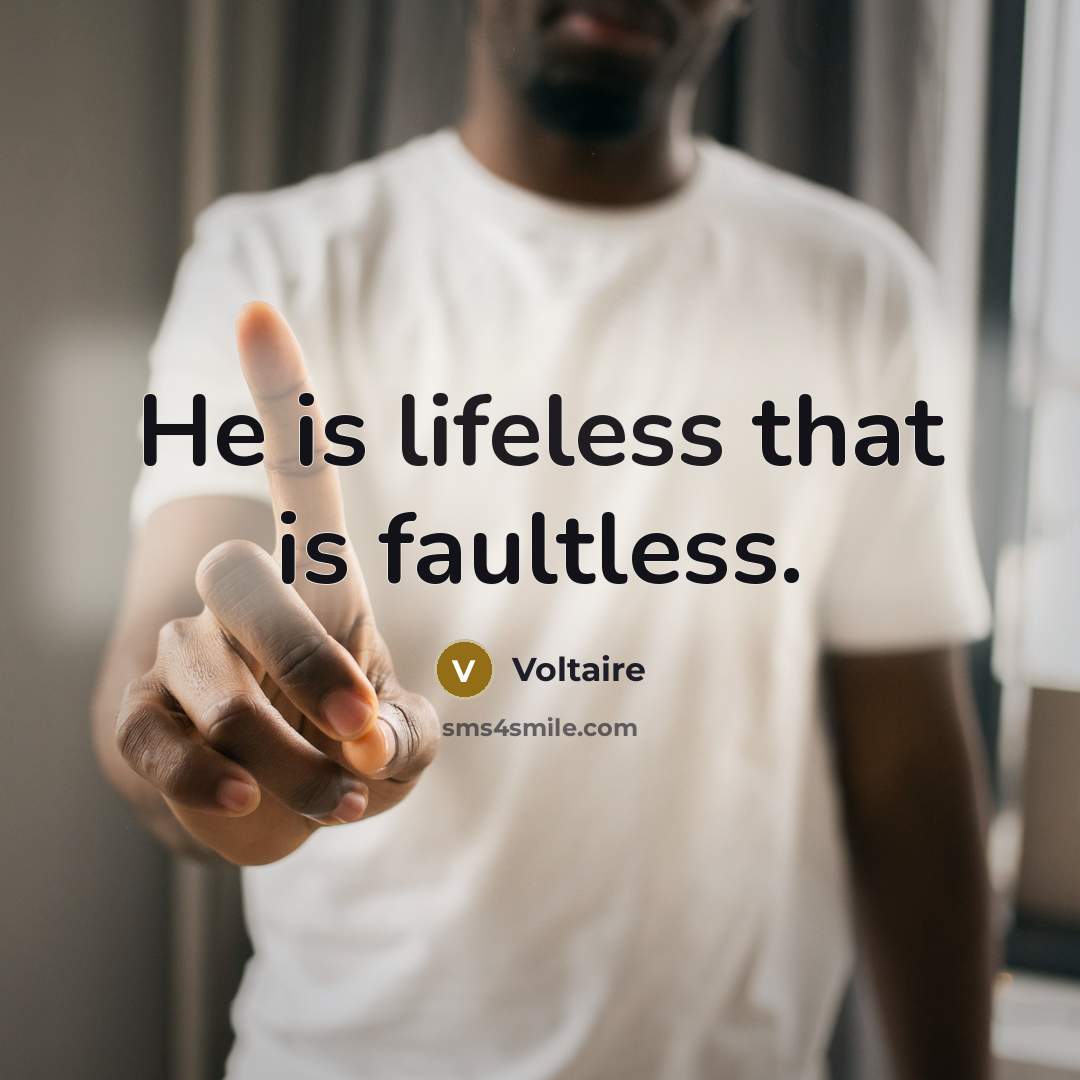 “He is lifeless that is faultless.…” quote by Voltaire