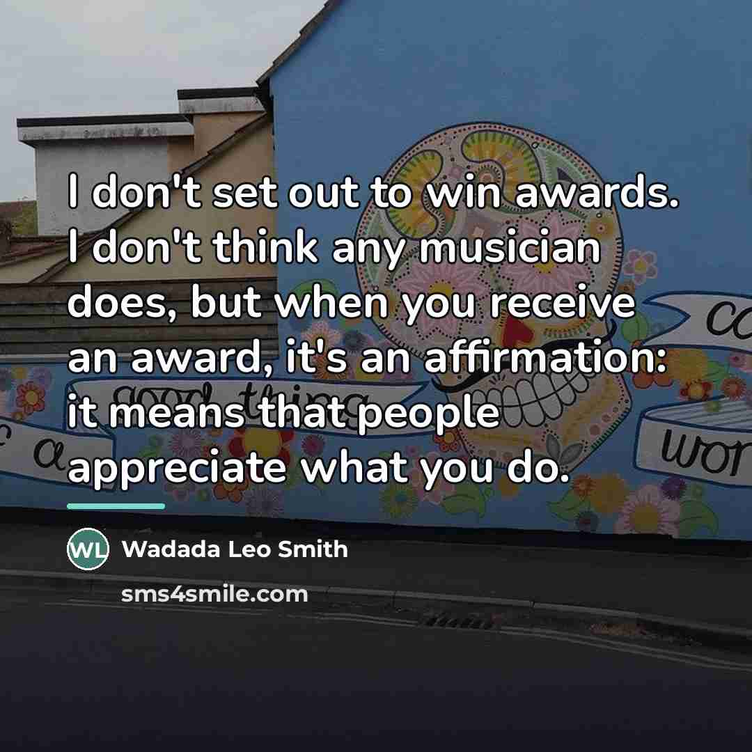 “I don't set out to win awards. I don't think…” quote by Wadada Leo Smith