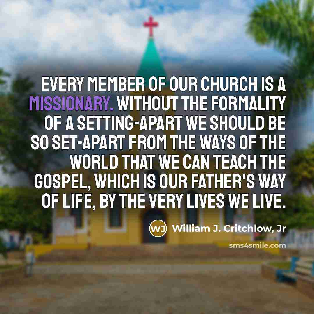 “Every member of our Church is a missionary. Without the…” quote by William J. Critchlow, Jr