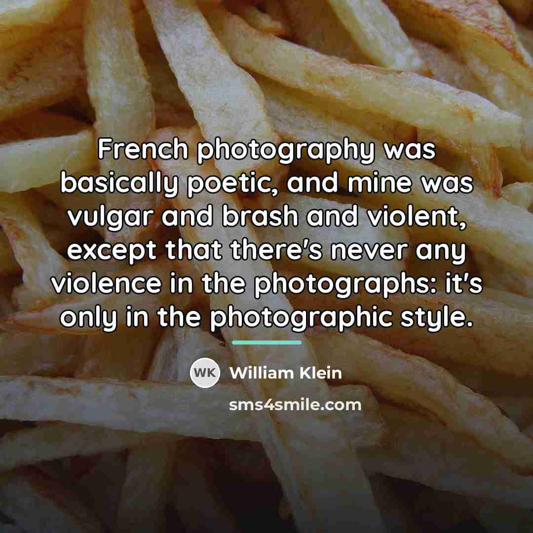 “French photography was basically poetic, and mine was vulgar and…” quote by William Klein