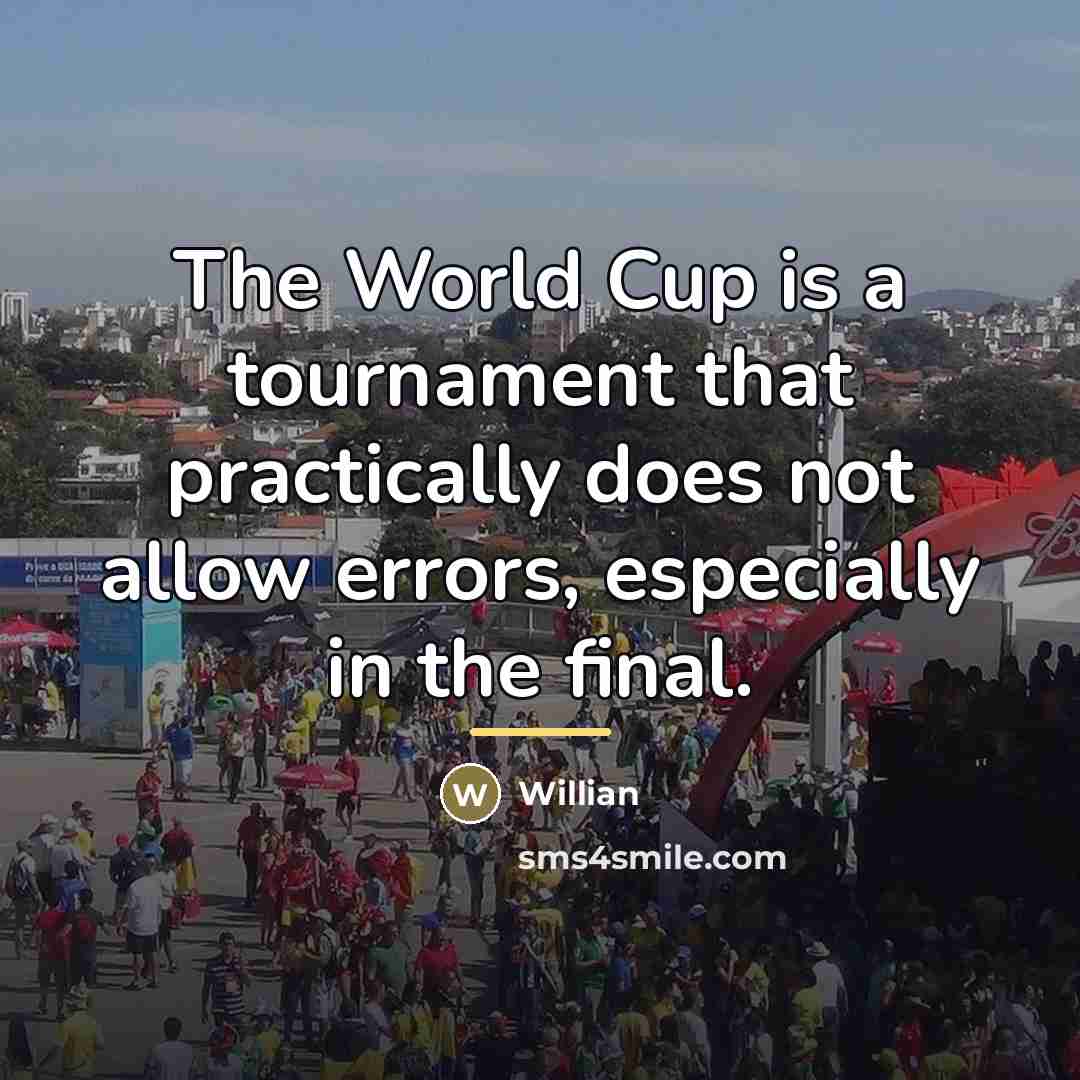 “The World Cup is a tournament that practically does not…” quote by Willian