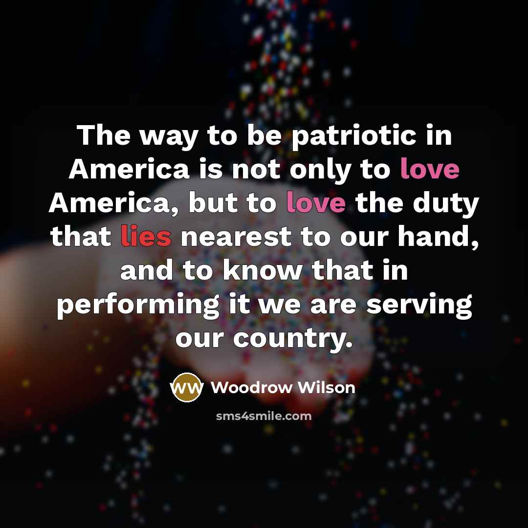 “The way to be patriotic in America is not only…” quote by Woodrow Wilson