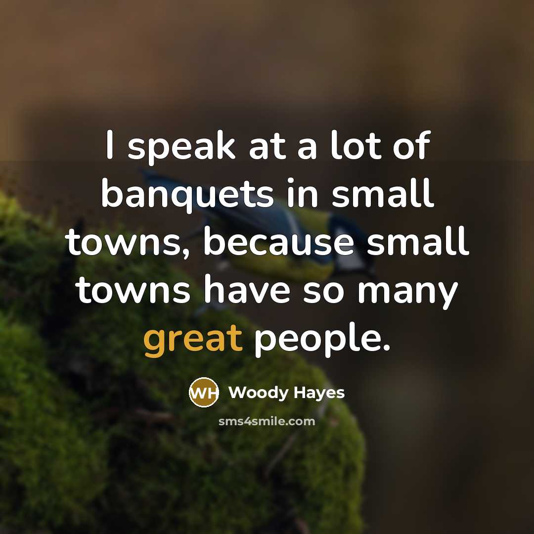 “I speak at a lot of banquets in small towns,…” quote by Woody Hayes