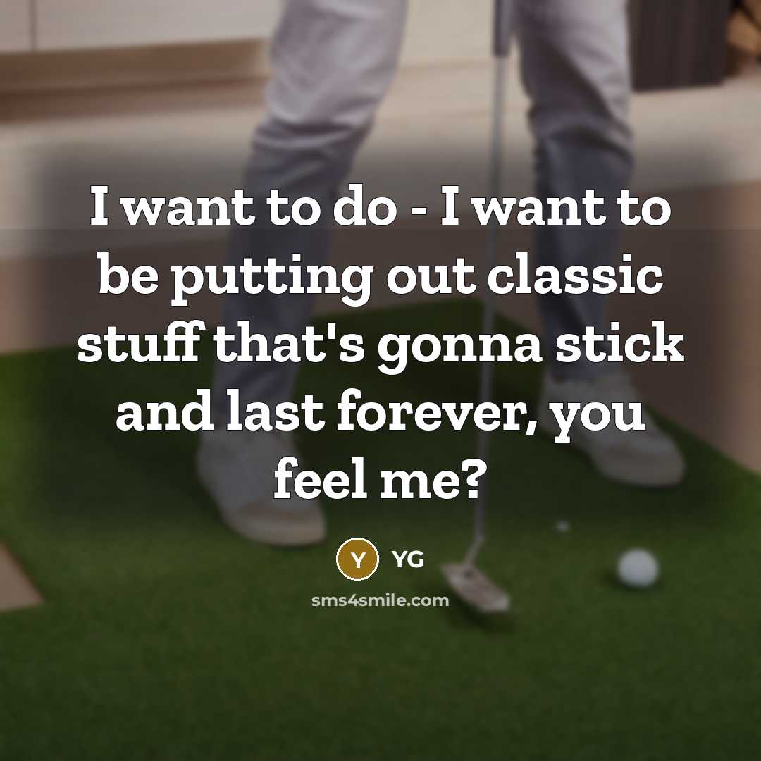 “I want to do - I want to be putting…” quote by YG