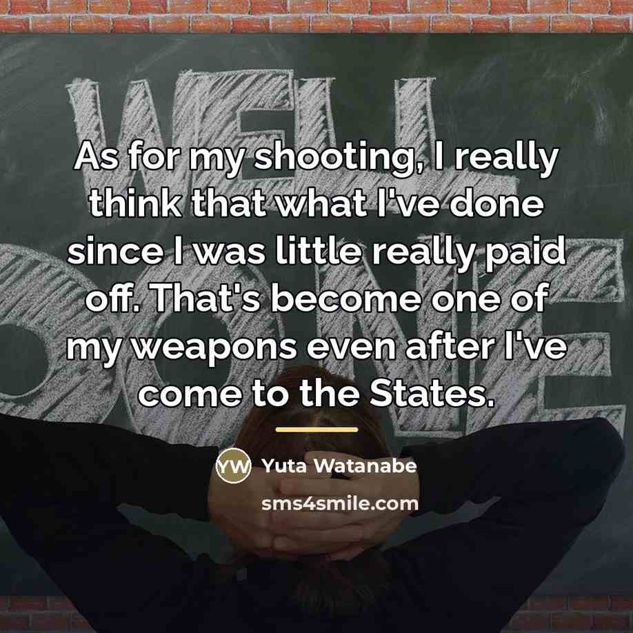 “As for my shooting, I really think that what I've…” quote by Yuta Watanabe