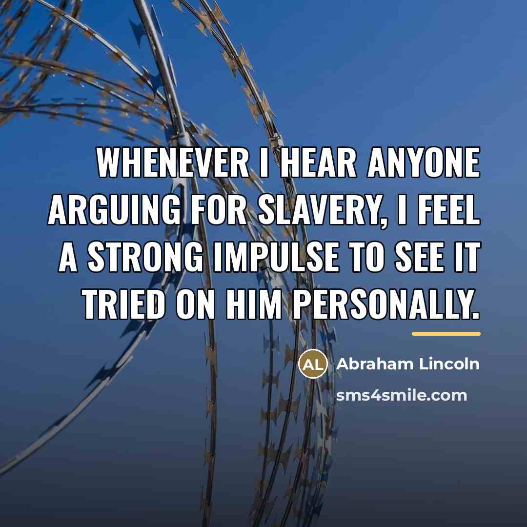 “Whenever I hear anyone arguing for slavery, I feel a…” quote by Abraham Lincoln