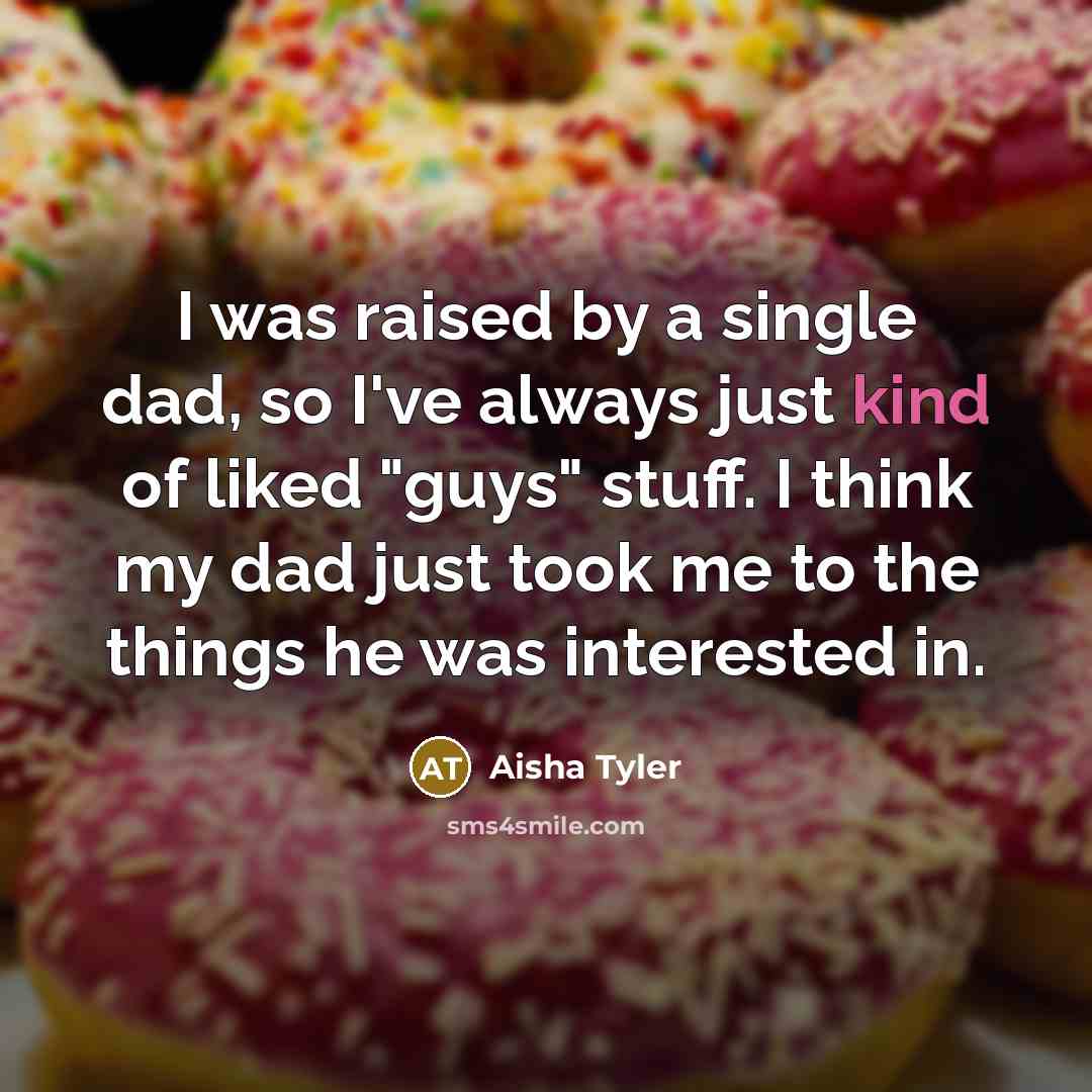 “I was raised by a single dad, so I've always…” quote by Aisha Tyler
