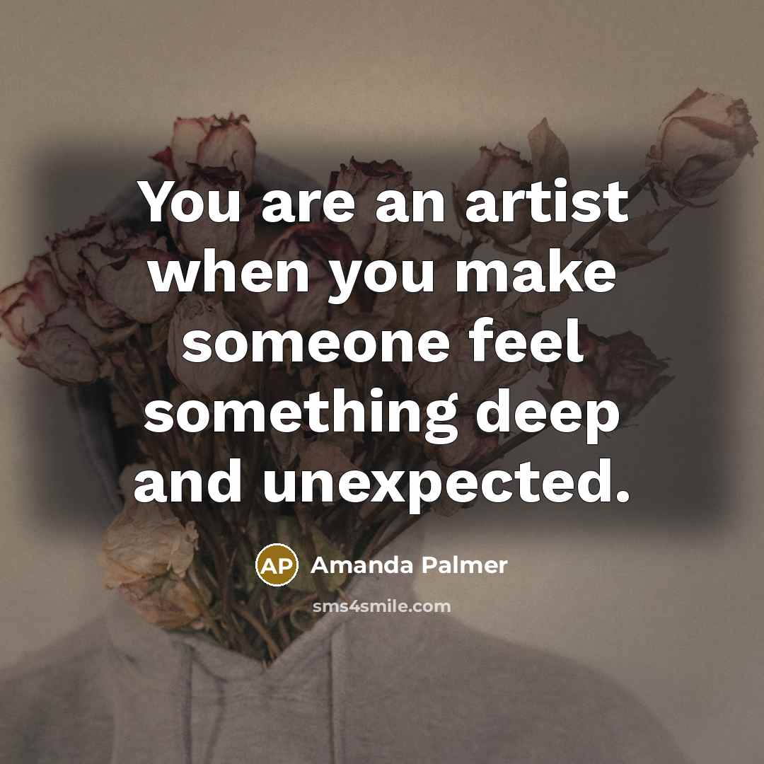 “You are an artist when you make someone feel something…” quote by Amanda Palmer