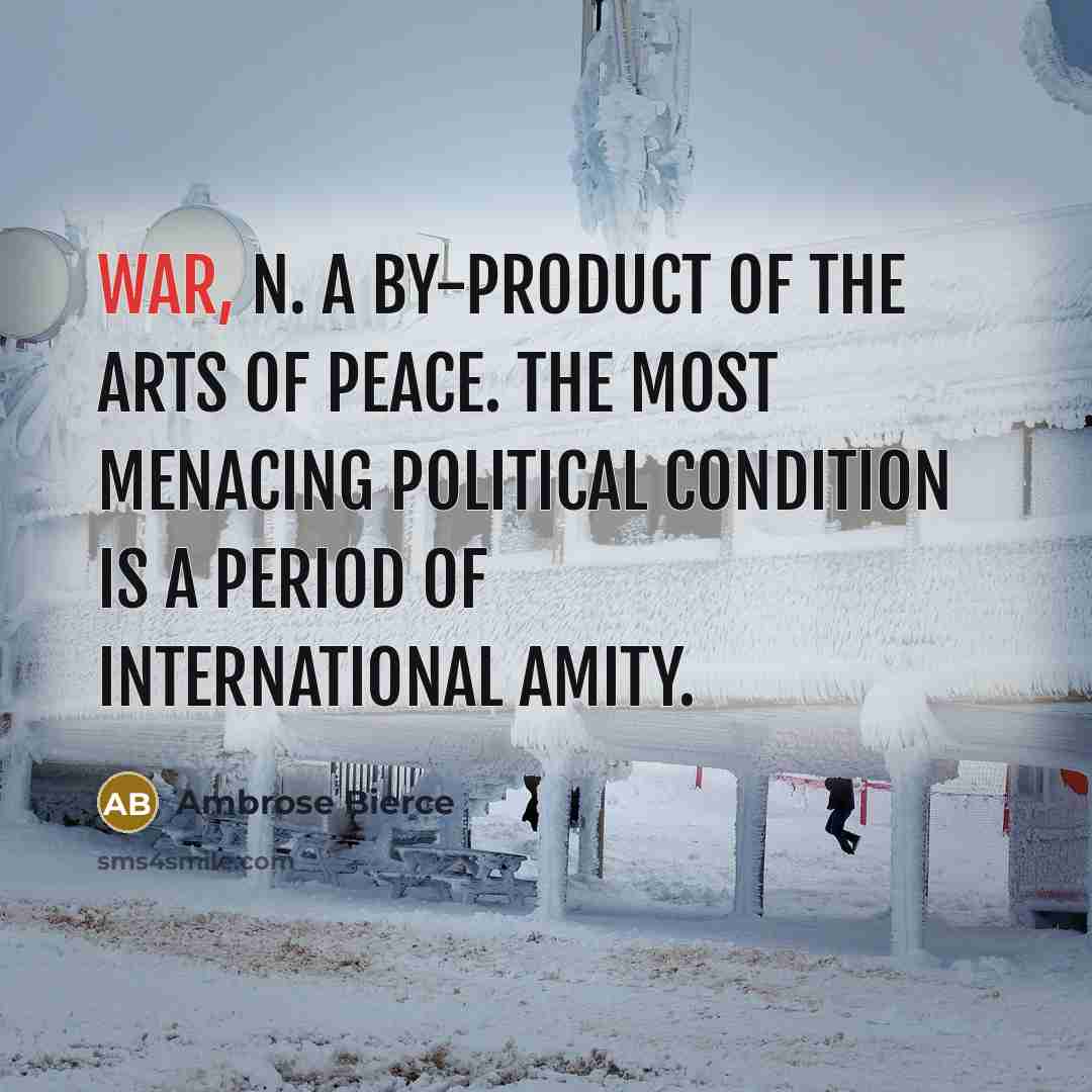 “WAR, n. A by-product of the arts of peace. The…” quote by Ambrose Bierce