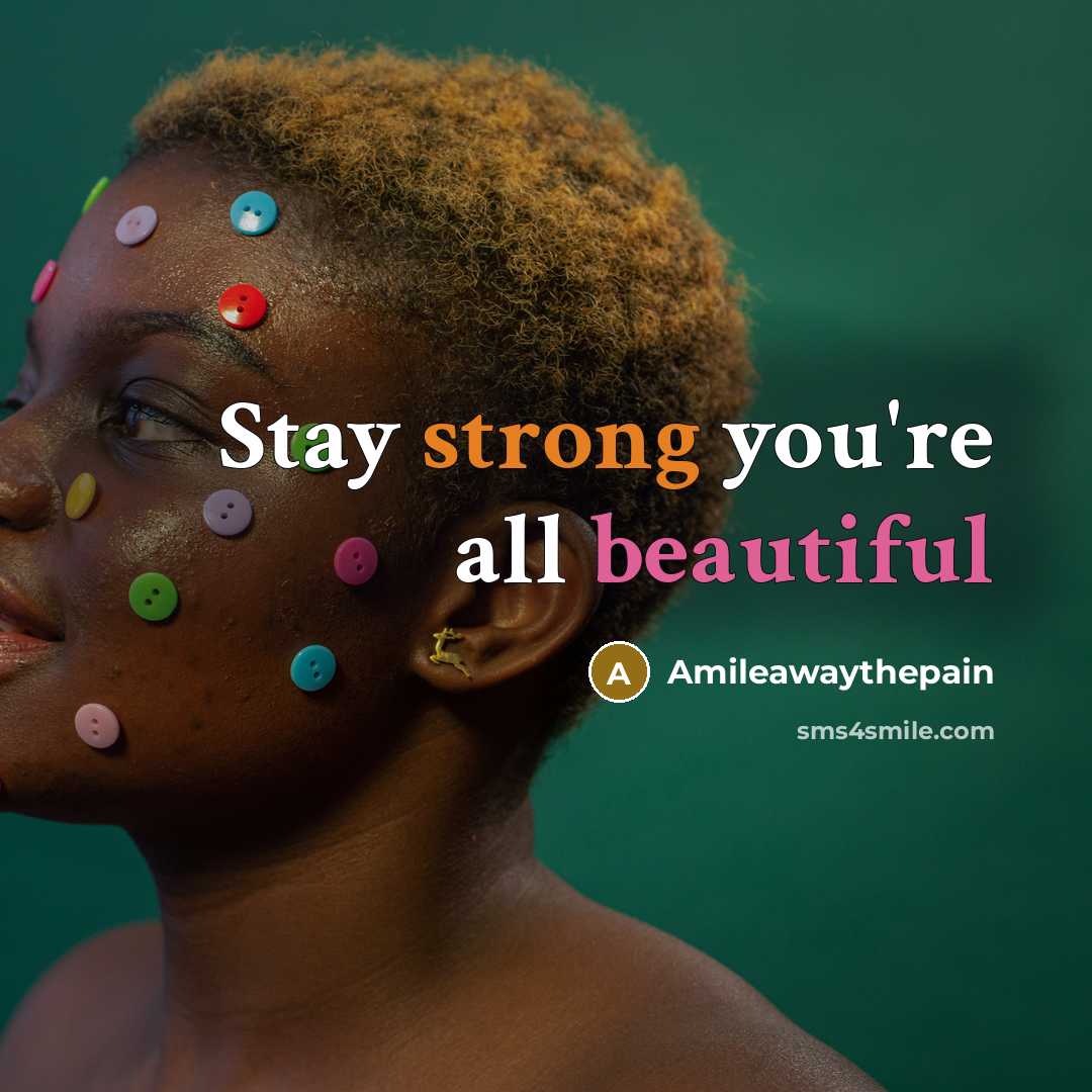 “Stay strong you're all beautiful” quote by Amileawaythepain