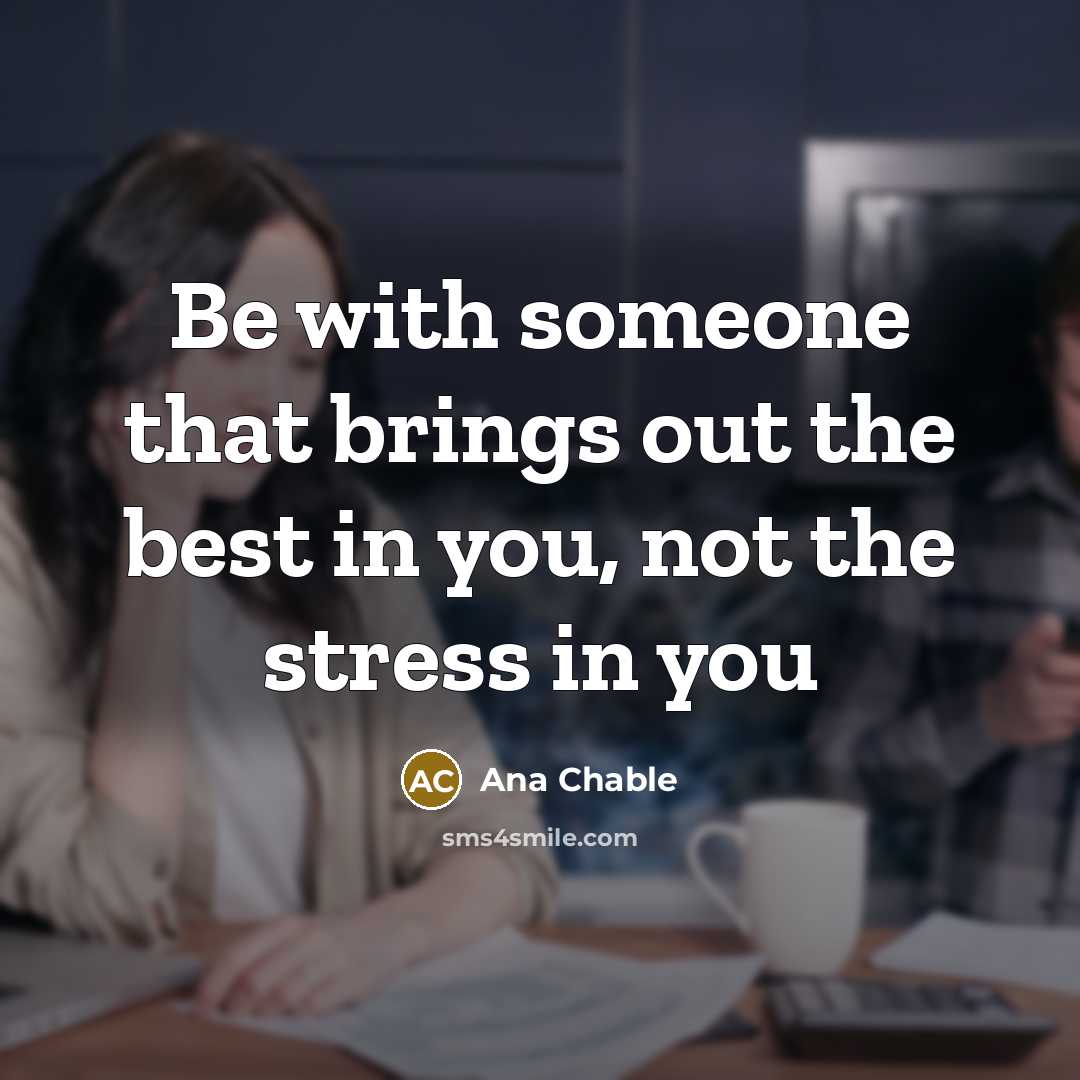 “Be with someone that brings out the best in you,…” quote by Ana Chable