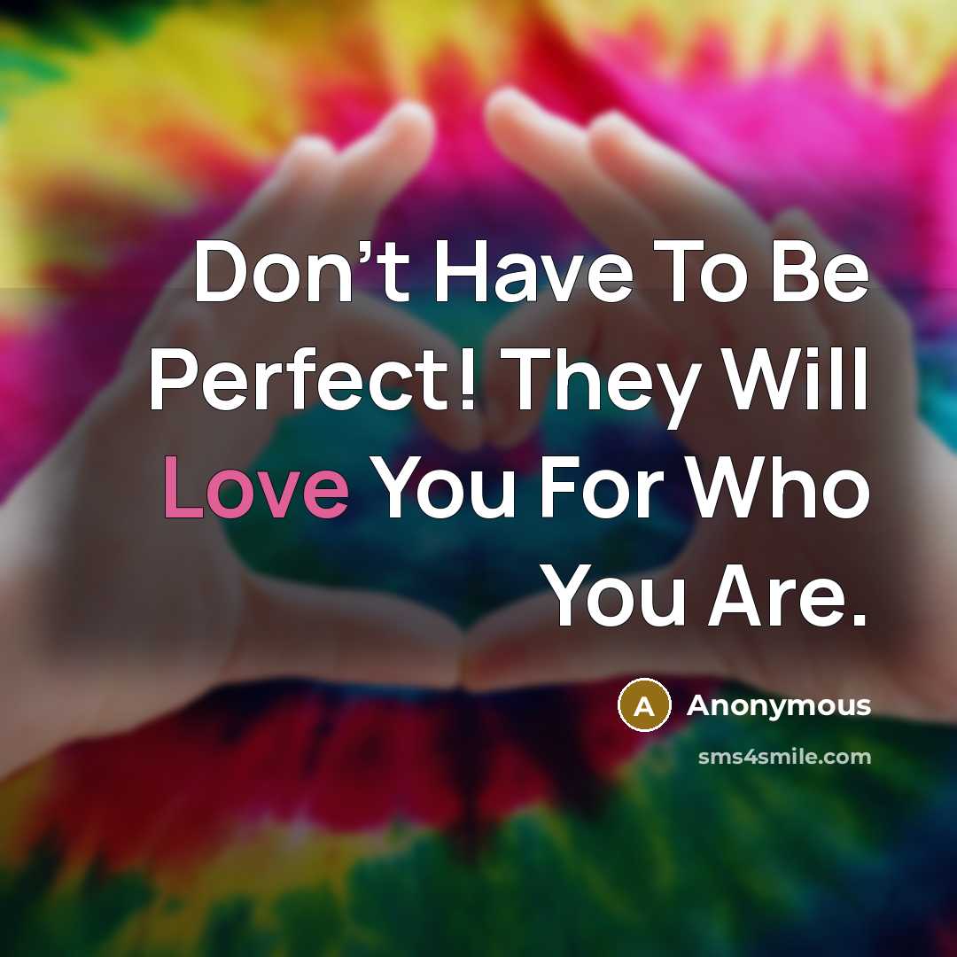 “Don't Have To Be Perfect! They Will Love You For…” quote by Anonymous
