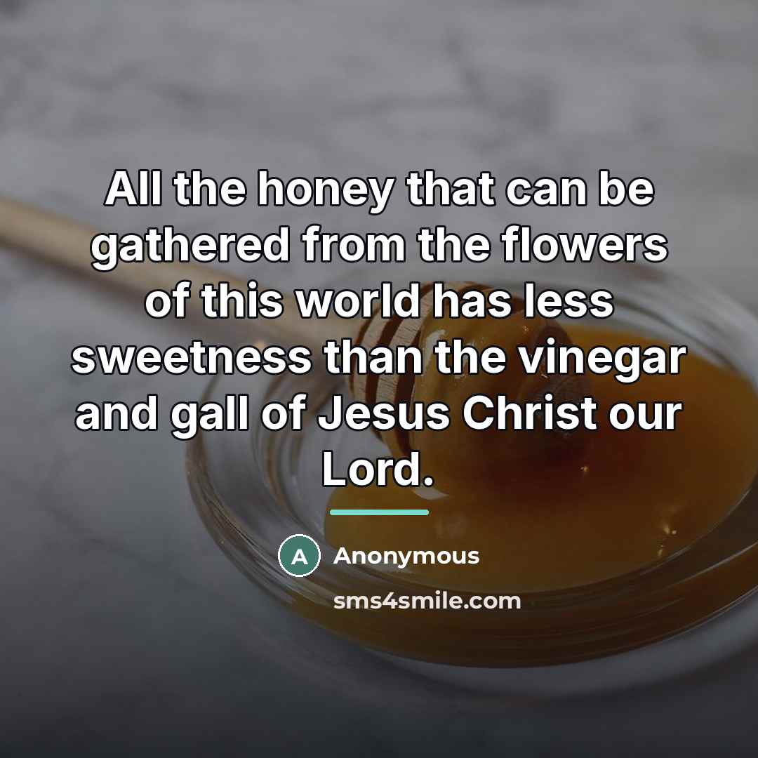 “All the honey that can be gathered from the flowers…” quote by Anonymous