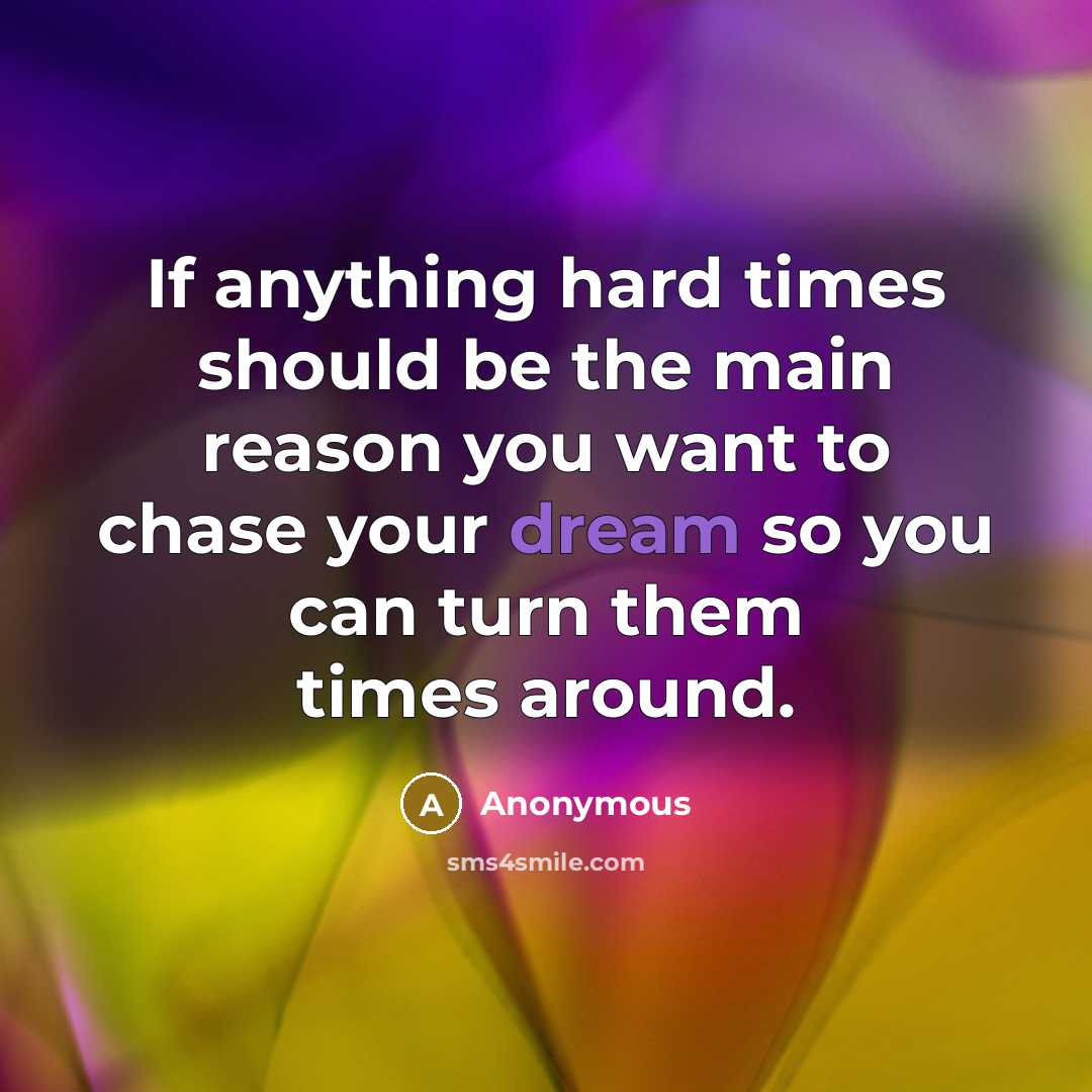 “If anything hard times should be the main reason you…” quote by Anonymous