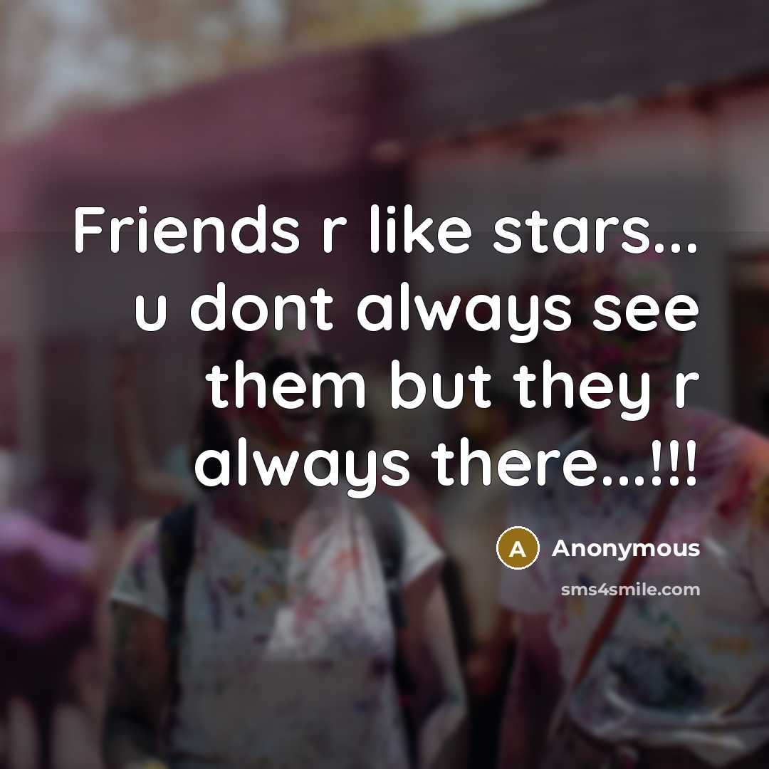 “Friends r like stars... u dont always see them but…” quote by Anonymous