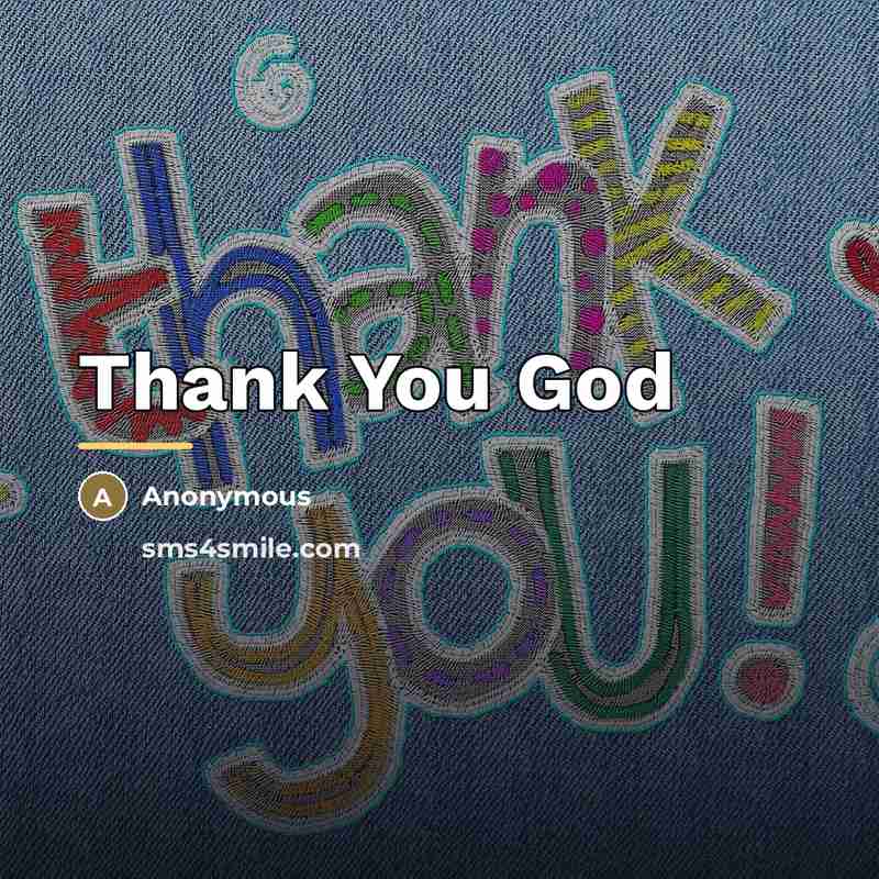 “Thank You God…” quote by Anonymous