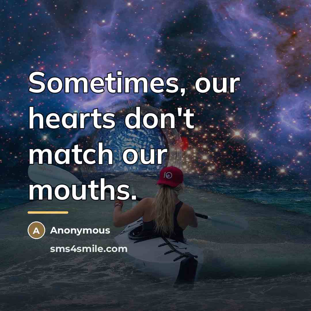“Sometimes, our hearts don't match our mouths.…” quote by Anonymous