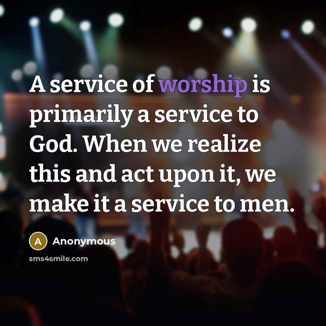 “A service of worship is primarily a service to God.…” quote by Anonymous
