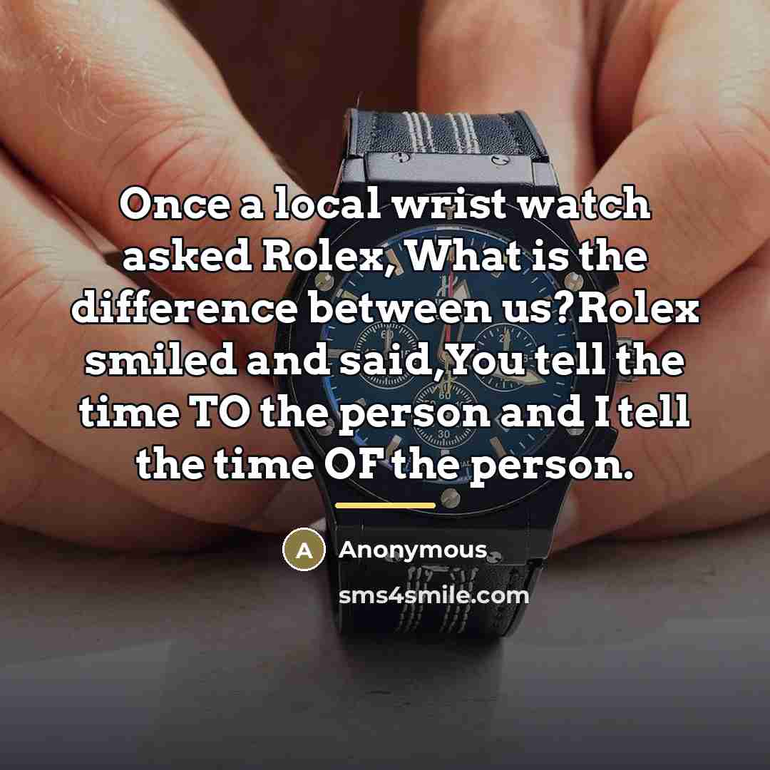 “Once a local wrist watch asked Rolex, What is the…” quote by Anonymous