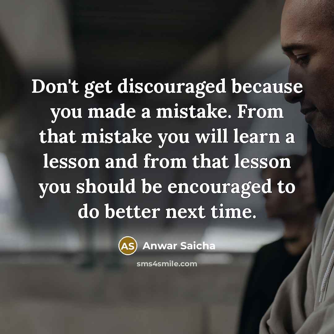 “Don't get discouraged because you made a mistake. From that…” quote by Anwar Saicha