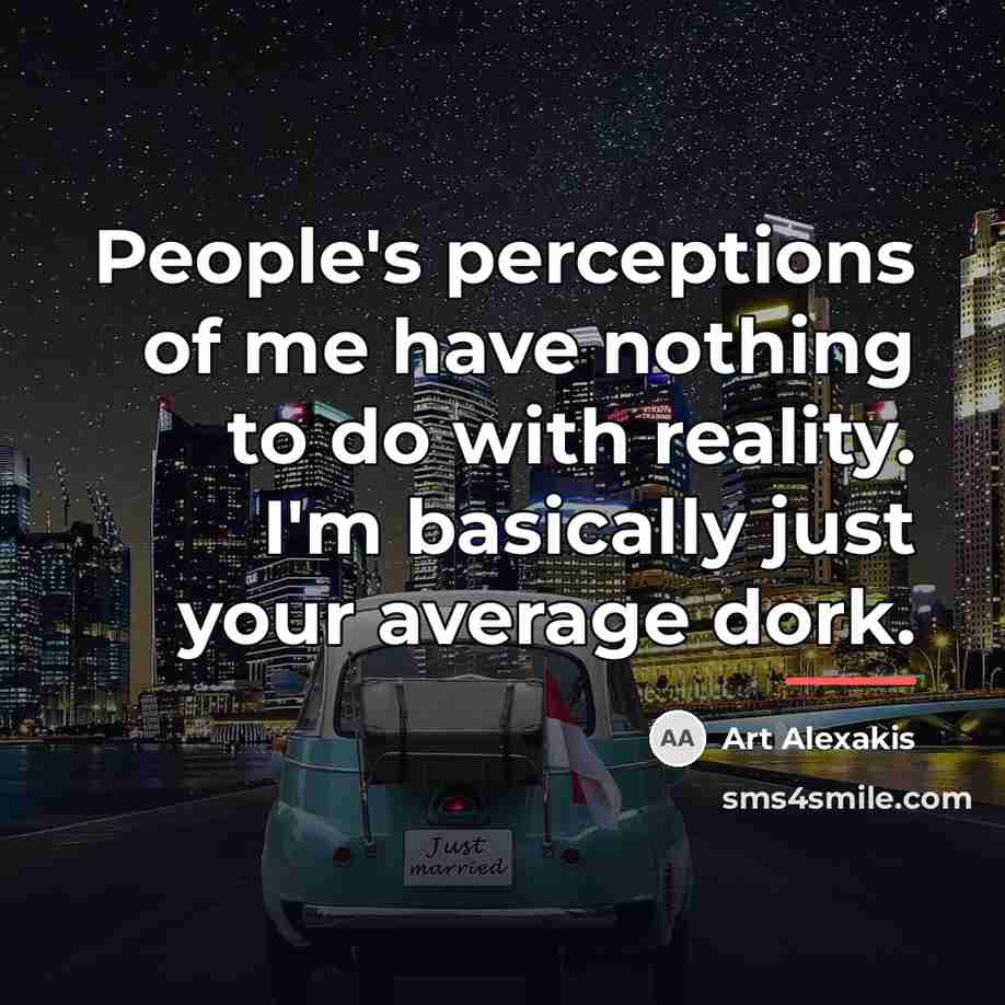 “People's perceptions of me have nothing to do with reality.…” quote by Art Alexakis