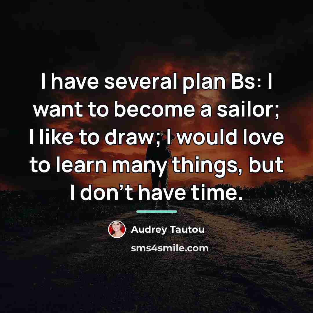 “I have several plan Bs: I want to become a…” quote by Audrey Tautou