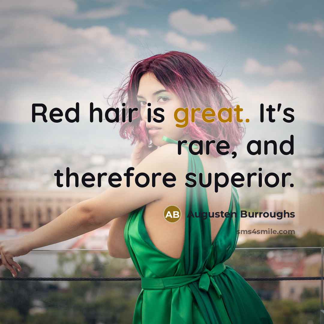 “Red hair is great. It's rare, and therefore superior.…” quote by Augusten Burroughs