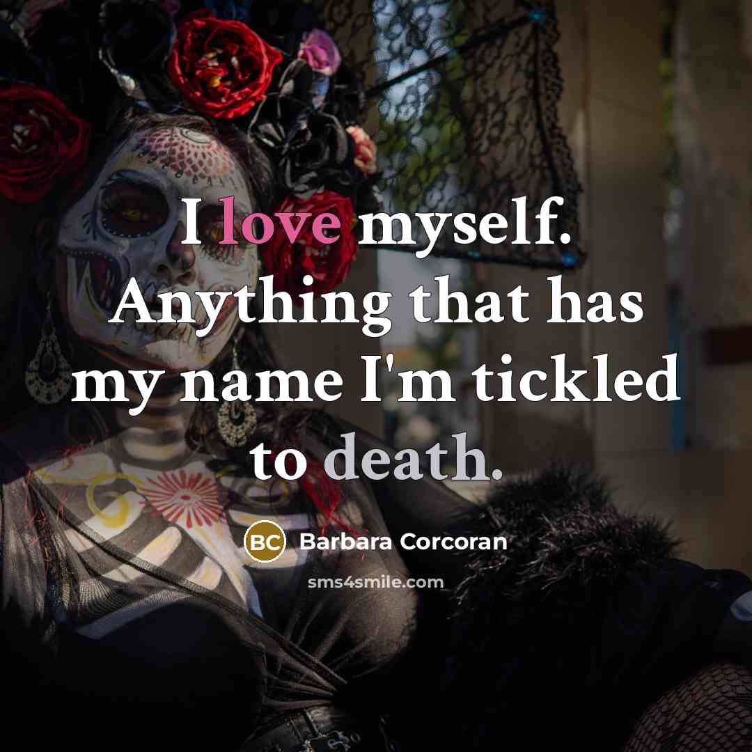“I love myself. Anything that has my name I'm tickled…” quote by Barbara Corcoran