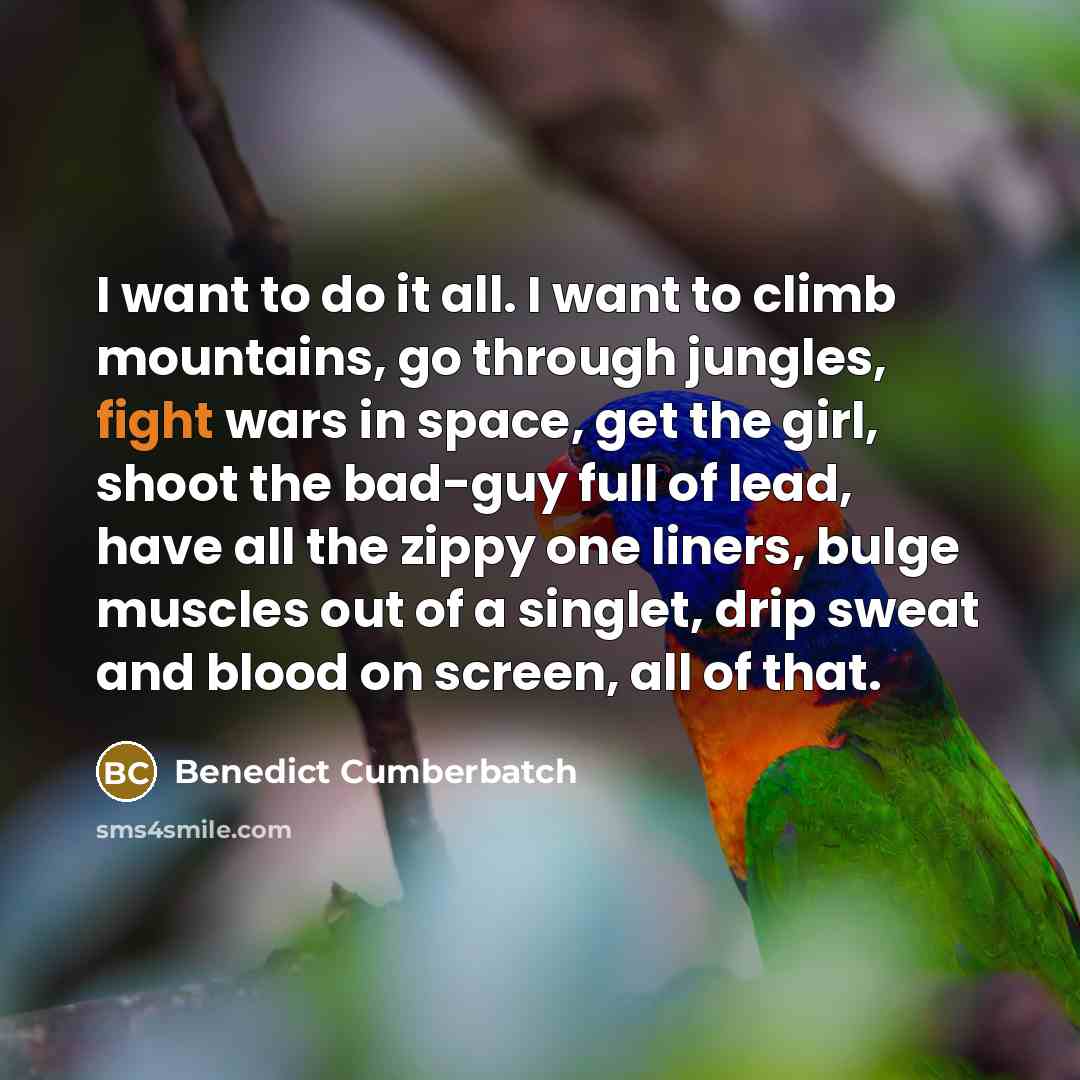 “I want to do it all. I want to climb…” quote by Benedict Cumberbatch