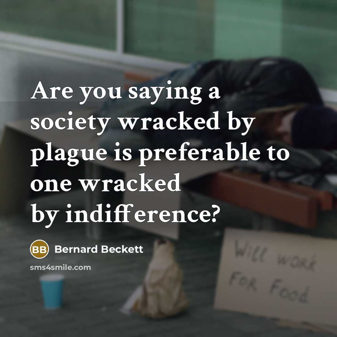 “Are you saying a society wracked by plague is preferable…” quote by Bernard Beckett