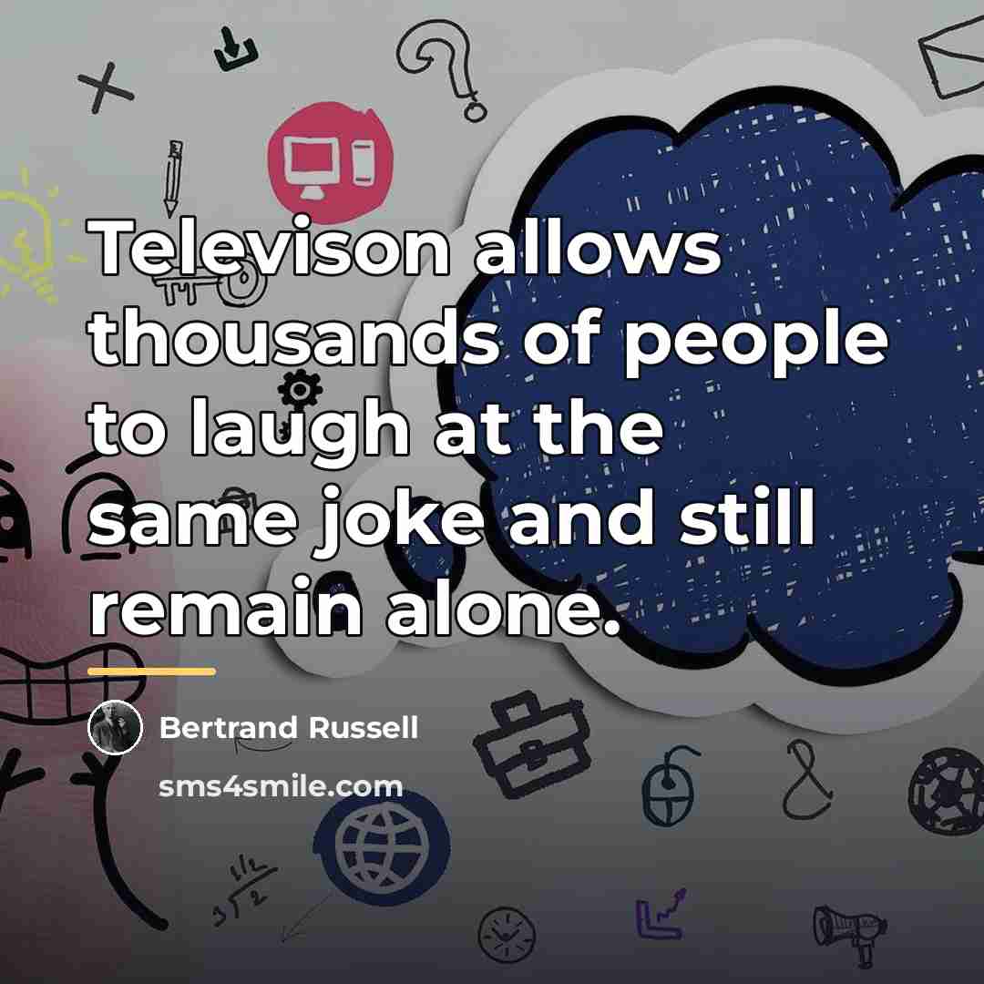 “Televison allows thousands of people to laugh at the same…” quote by Bertrand Russell