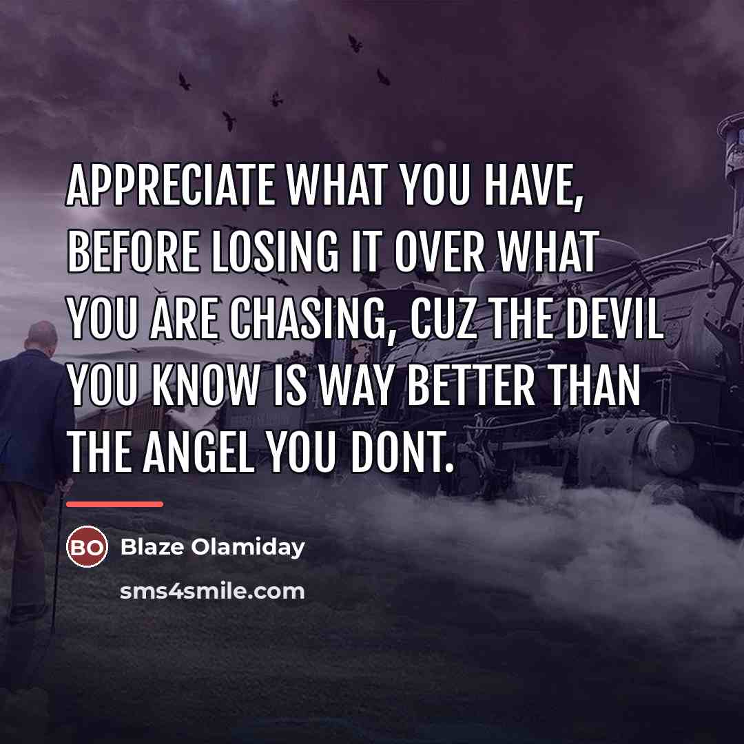 “Appreciate what you have, before losing it over what you…” quote by Blaze Olamiday