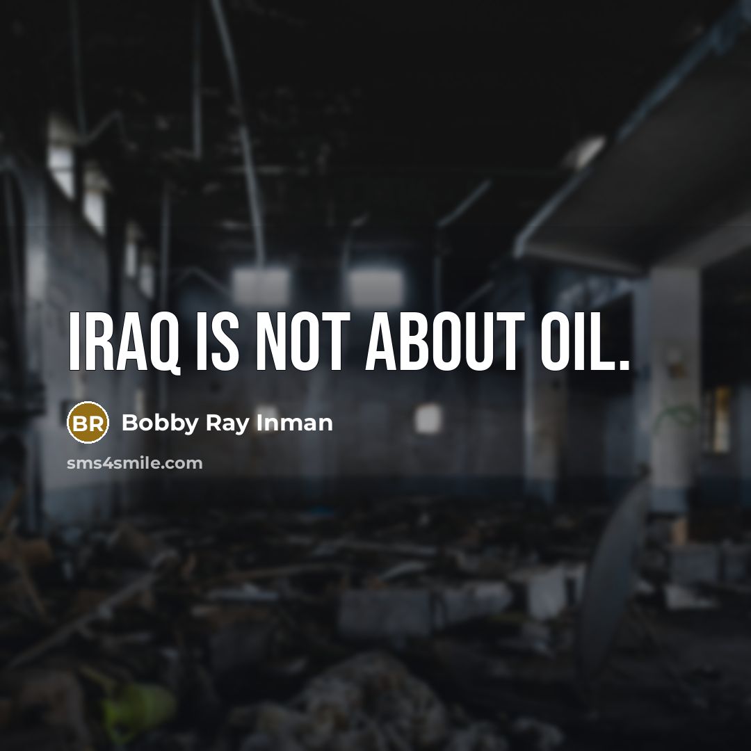 “Iraq is not about oil.…” quote by Bobby Ray Inman